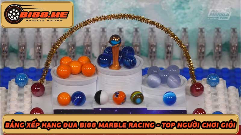 Bảng Xếp Hạng Đua Bi88 Marble Racing - Top Người Chơi Giỏi