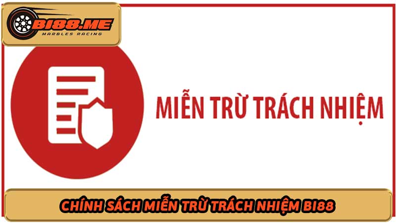 Chính Sách Miễn Trừ Trách Nhiệm - Bi88 Trang đua bi số 1 Việt Nam