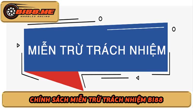 Chính Sách Miễn Trừ Trách Nhiệm - Bi88 Trang đua bi số 1 Việt Nam