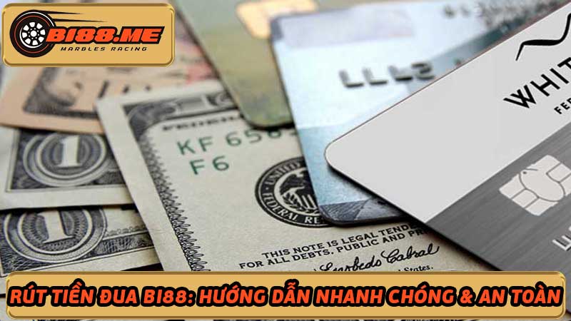 Rút Tiền Đua Bi88 Hướng Dẫn Nhanh Chóng & An Toàn